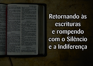 Artigo - Retornando às escrituras e rompendo com o Silêncio e a Indiferença